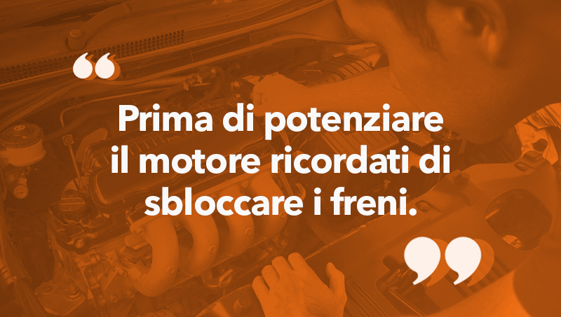 Prima di potenziare il motore ricordati di sbloccare i freni.